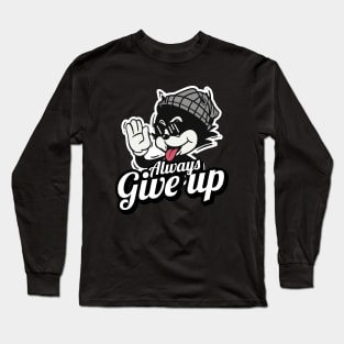 always give up Long Sleeve T-Shirt